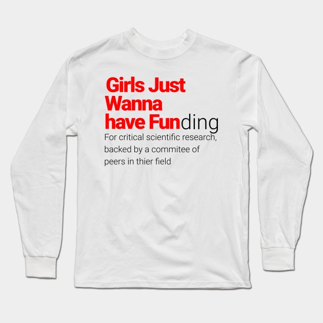 Girls Just Wanna Have Fundamental Scientific Research Long Sleeve T-Shirt by Flying Turkey Punch